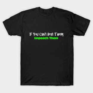 If You Can't Beat Them Impeach Them T-Shirt